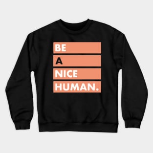 be a nice human Crewneck Sweatshirt